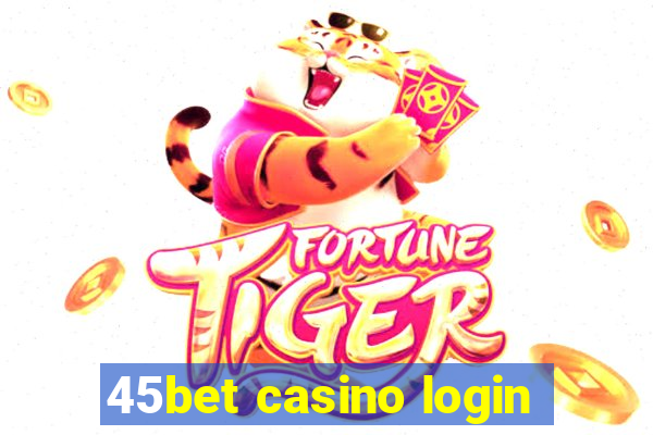 45bet casino login